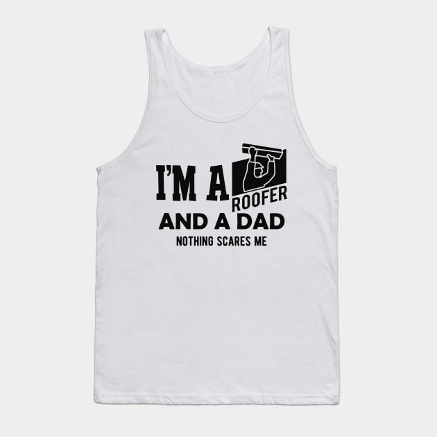 Roofer and dad - I'm a roofer and a dad nothing scares me Tank Top by KC Happy Shop